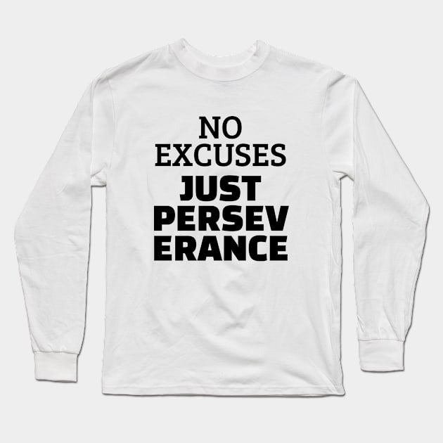 No Excuses Just Perseverance Long Sleeve T-Shirt by Texevod